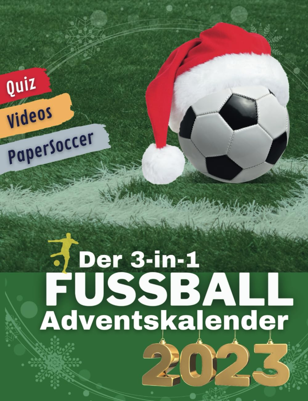 Fußball Adventskalender 2023 - Der ultimative Adventsspaß für alle Fußballfans: 3-in-1: Quizfragen, Fußballvideos, PaperSoccer Leisure & Fun