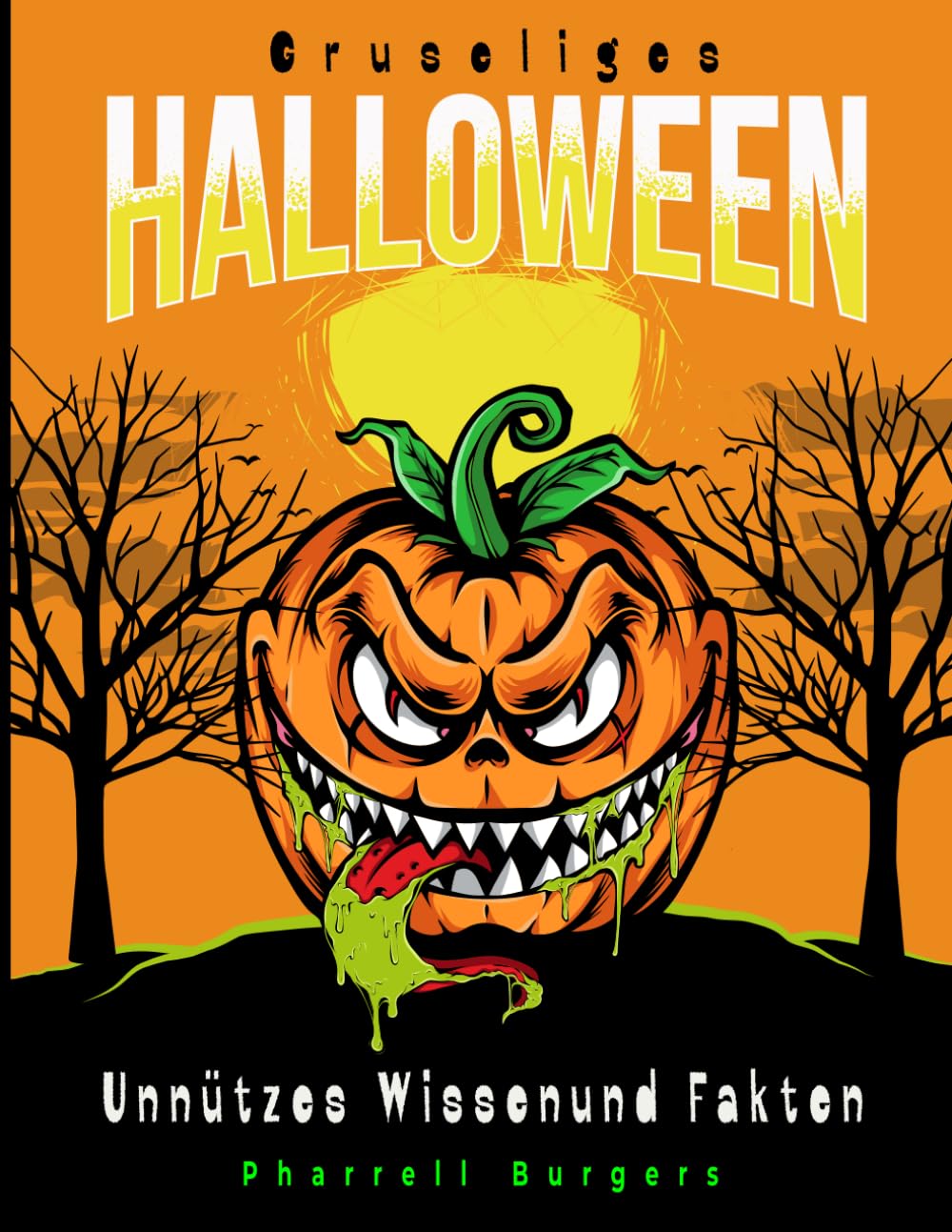 Gruseliges Halloween Unnützes Wissen und Fakten: +400 fesselnde Halloween-Enthüllungen: Von Geheimnissen der Nacht bis zu unheimlichen Legenden - Ihr ... für die schaurigste Zeit des Jahres Business & Technology