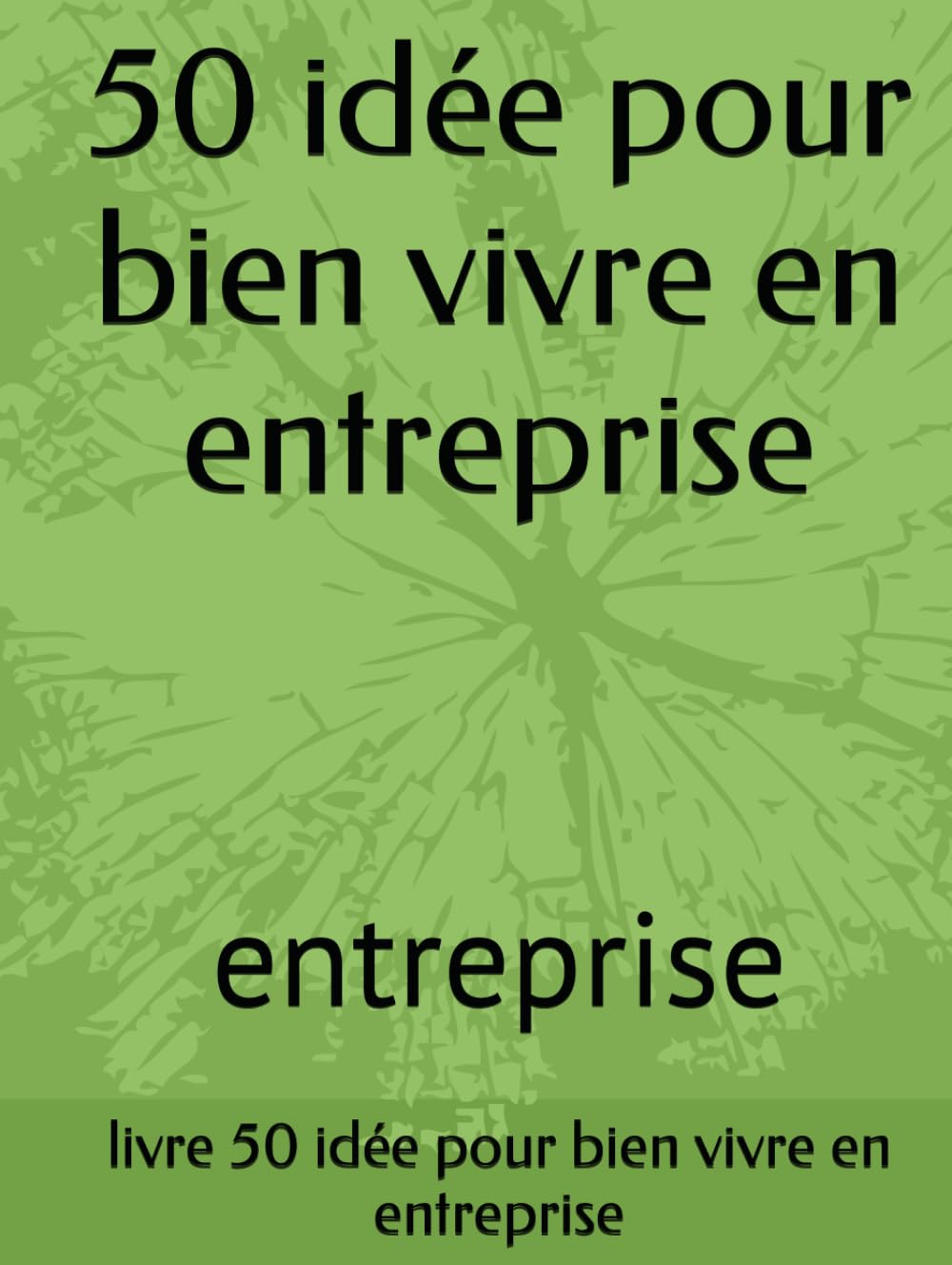 50 idée pour bien vivre en entreprise: entreprise book