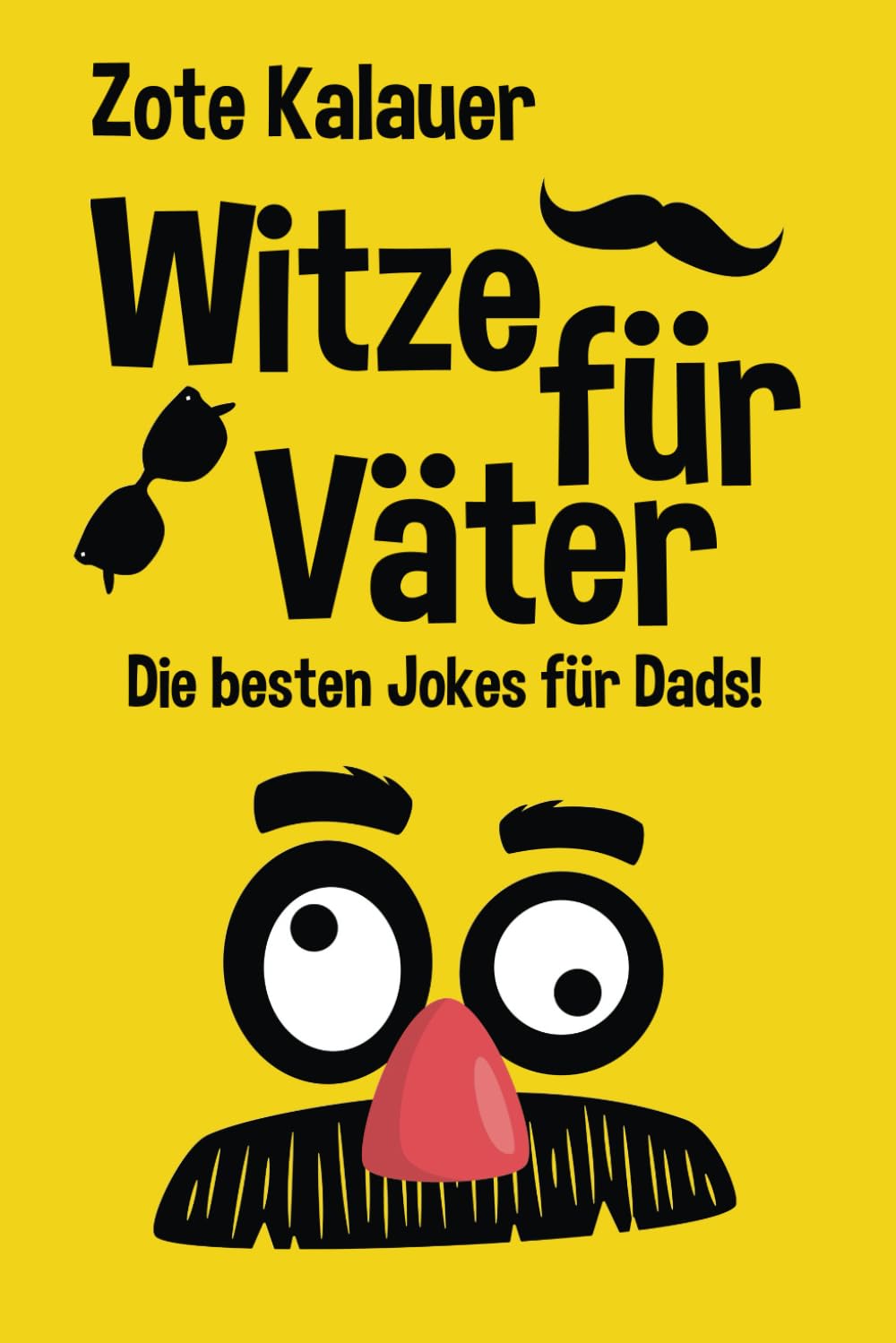 Witze für Väter: Die besten Jokes für Dads! Voll mit guten Witzen, Flachwitzen und Wortwitzen! Das ideale Geschenk für Väter Humour & Satire