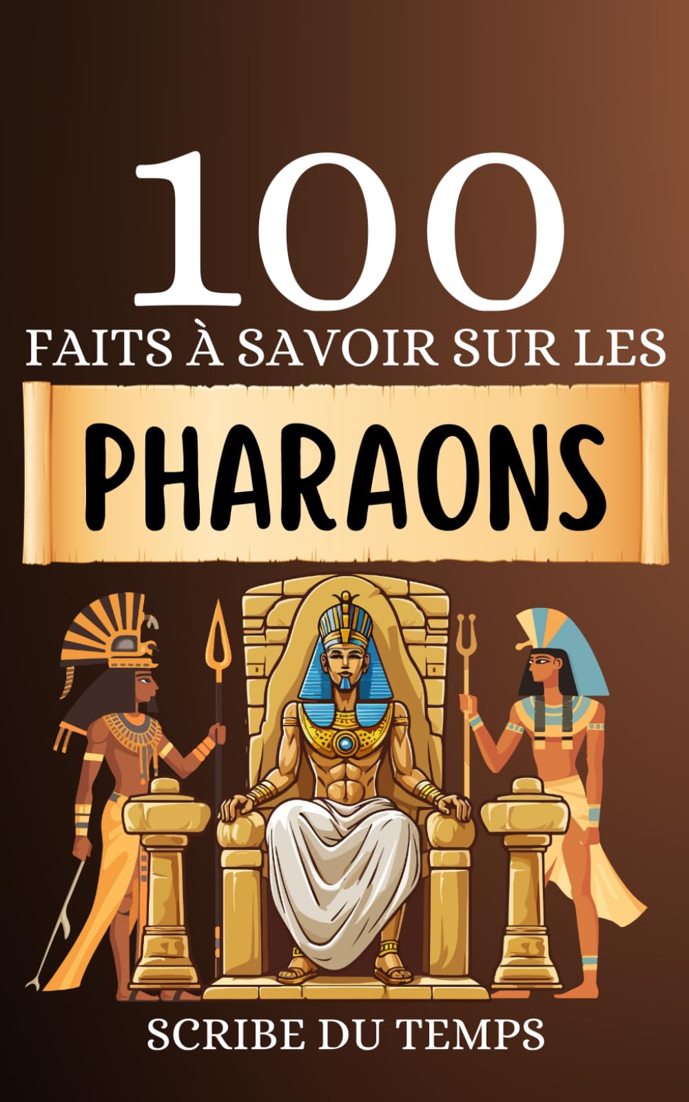 100 Faits à Savoir sur les Pharaons: Découvrez un panorama des dieux égyptiens et explorez les croyances pharaoniques. Naviguez à travers les mystères de l'égypte ancienne. Learning & Reference