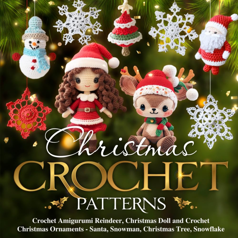 Christmas Crochet Patterns: Crochet Amigurumi Reindeer, Christmas Doll and Crochet Christmas Ornaments - Santa, Snowman, Christmas Tree, Snowflake Hobbies & Crafts