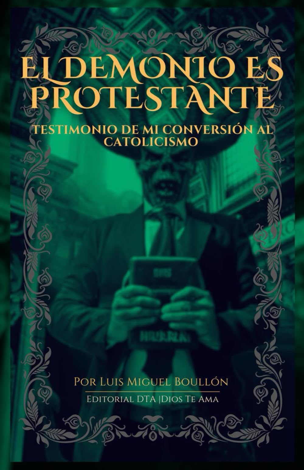 EL DEMONIO ES PROTESTANTE: Testimonio de mi Conversión al Catolicismo book
