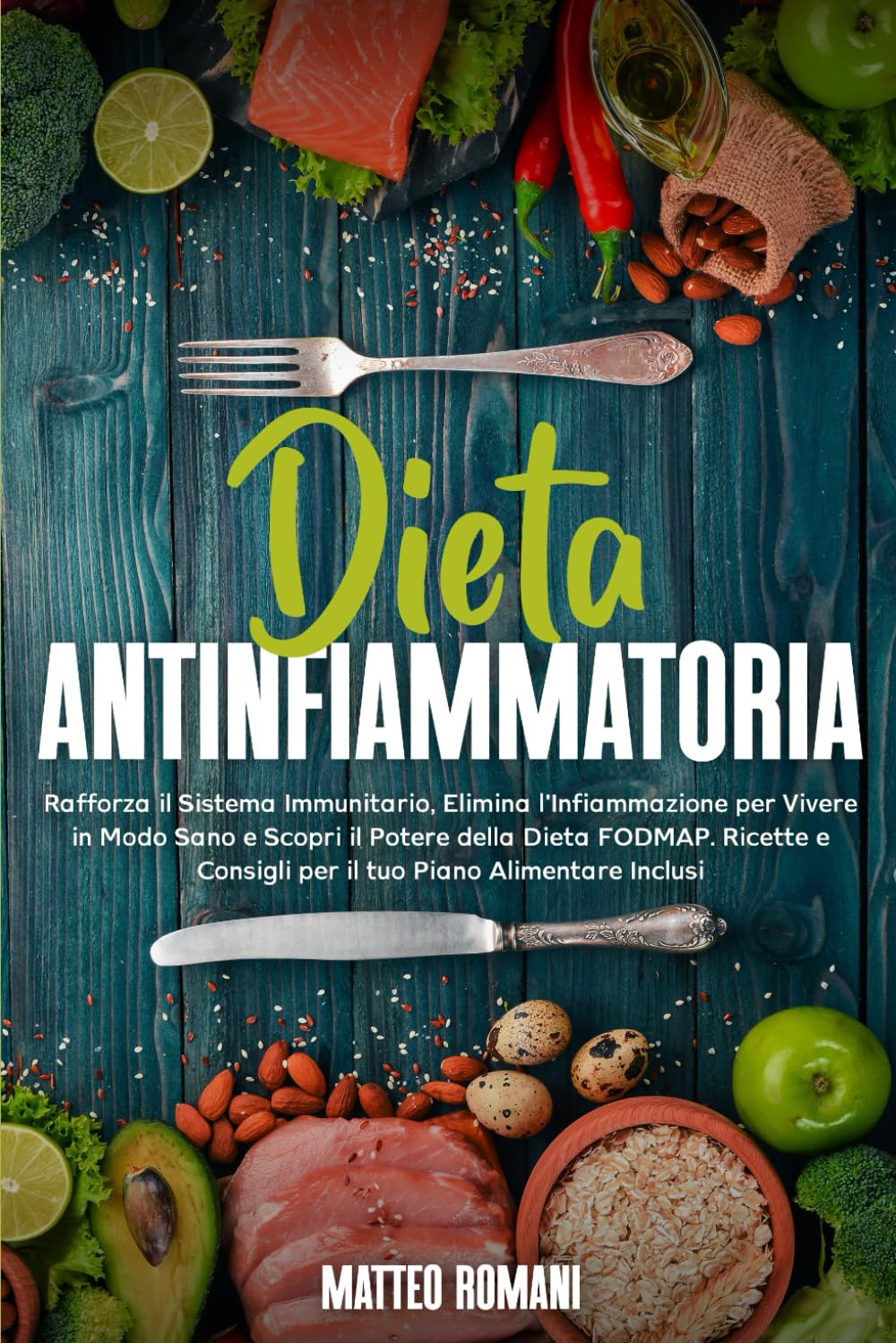 Dieta Antinfiammatoria: Rafforza il Sistema Immunitario, Elimina l'Infiammazione per Vivere in Modo Sano e Scopri il Potere della Dieta FODMAP. Ricette e Consigli per il tuo Piano Alimentare Inclusi 4-6 years