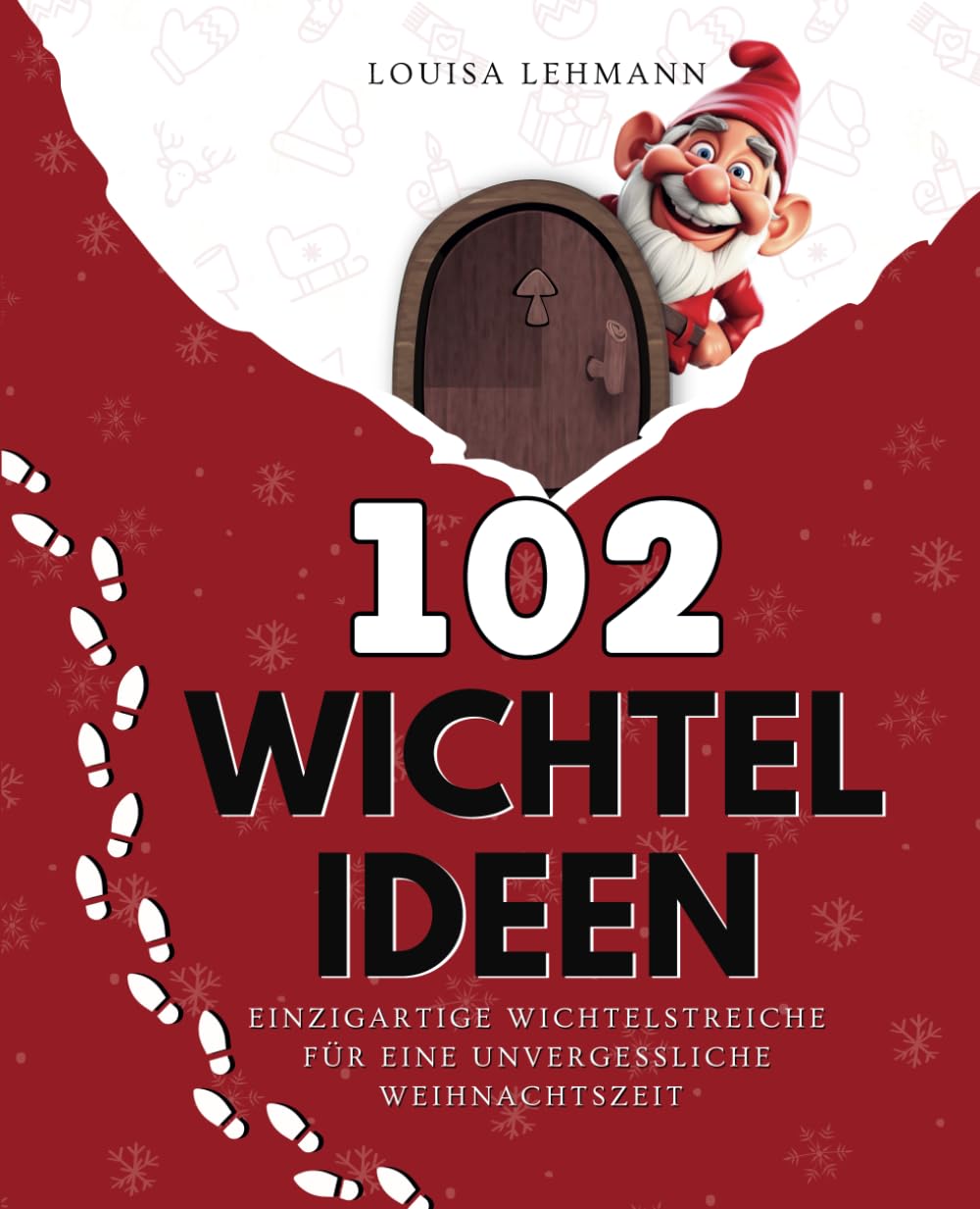 102 WICHTELIDEEN: Einzigartige Wichtelstreiche für eine unvergessliche Weihnachtszeit book