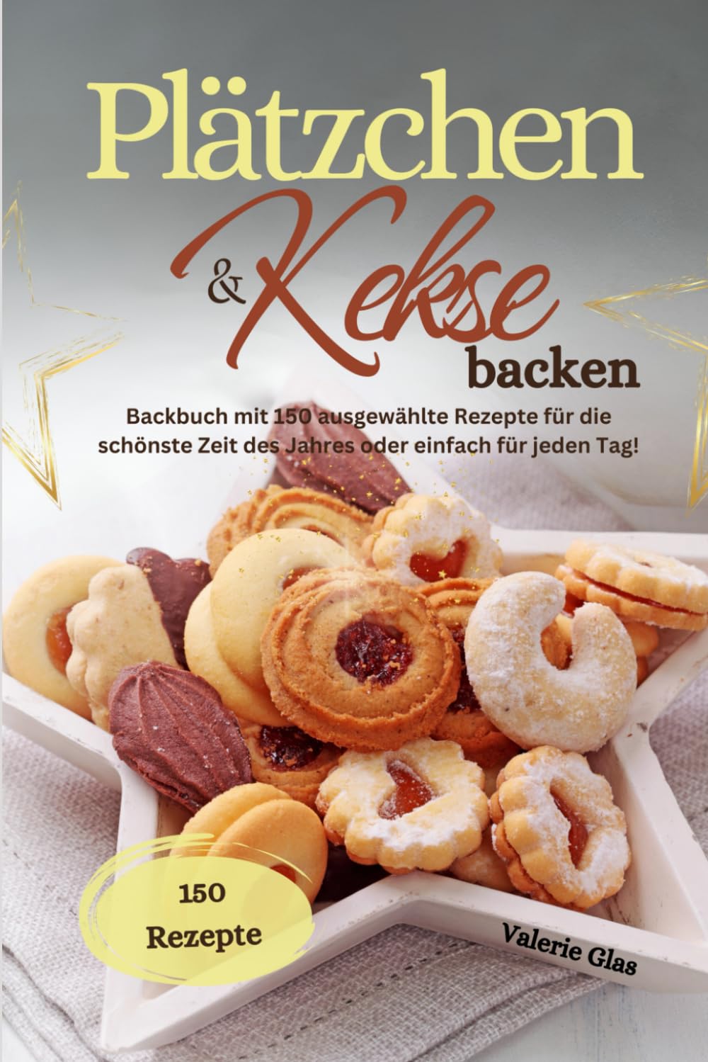 Plätzchen & Kekse backen: Backbuch mit 150 ausgewählte Rezepte für die schönste Zeit des Jahres oder einfach für jeden Tag! Cooking & Enjoying