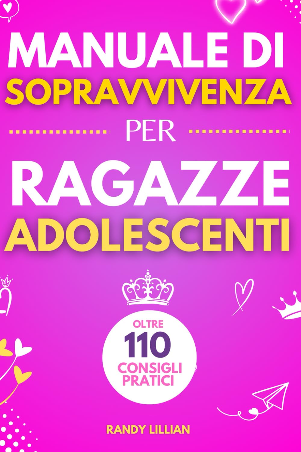 Manuale di Sopravvivenza per Ragazze Adolescenti: 110+ Consigli pratici. Come superare le sfide, Come raggiungere i propri obiettivi e vivere una vita serena e felice. book