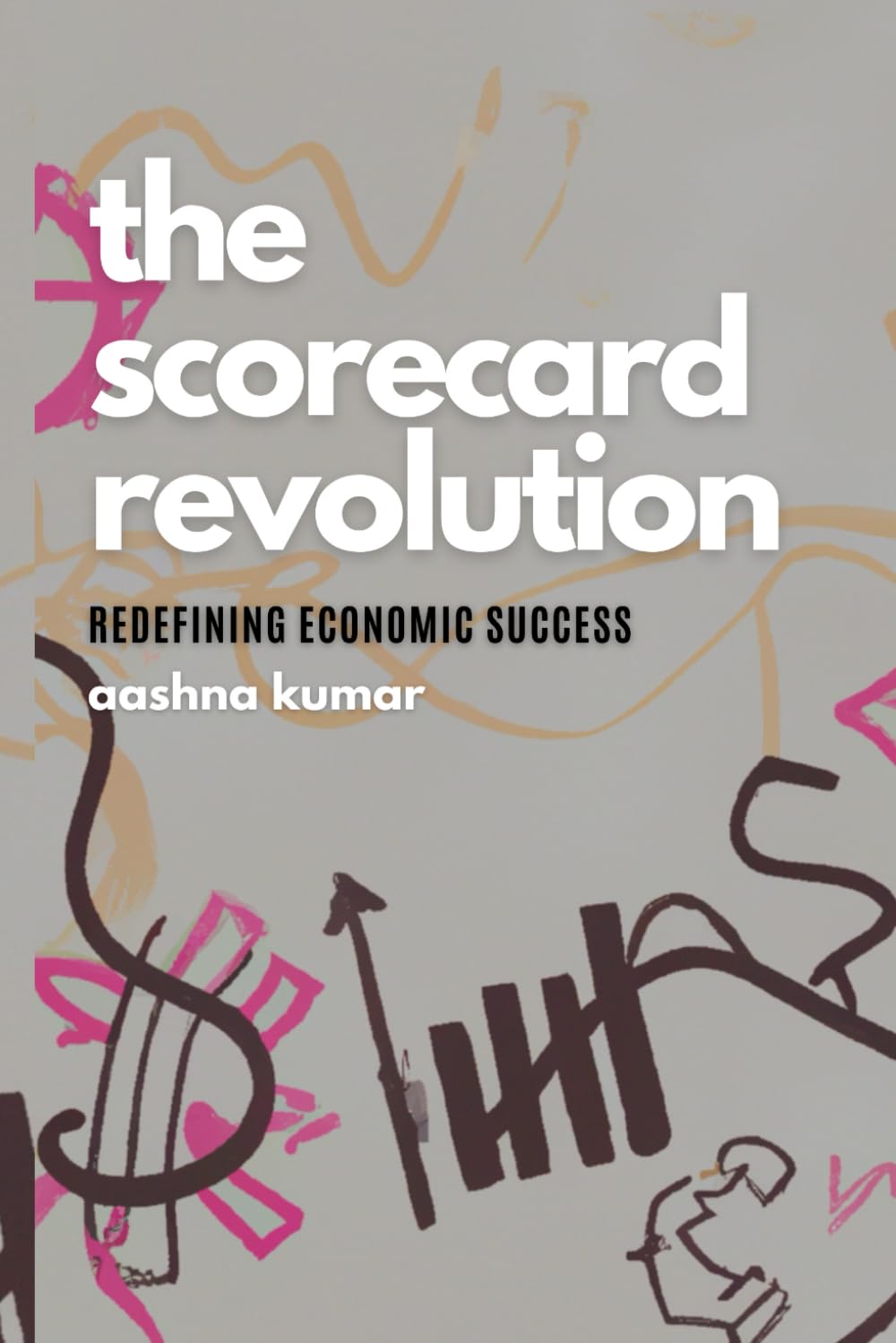 The Scorecard Revolution: Redefining Economic Success Business, Finance & Career