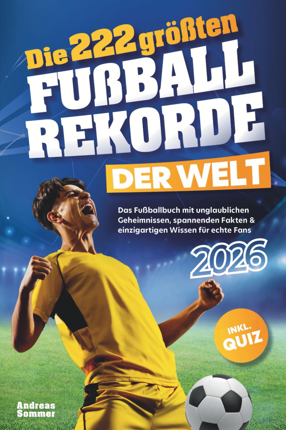 Die 222 größten Fußballrekorde der Welt – Das Fußballbuch mit unglaublichen Geheimnissen, spannenden Fakten & einzigartigen Wissen für echte Fans inkl. Quiz | Perfektes Geschenk für Kinder & Männer Sports Books