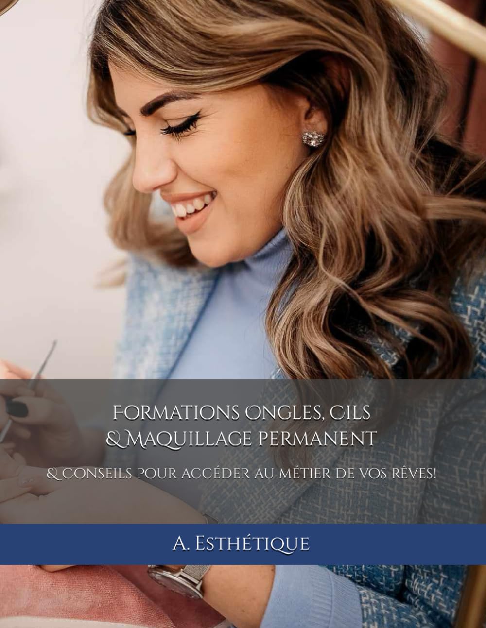 Formations Ongles, Cils & Maquillage permanent: & Conseils pour accéder au métier de vos rêves! book