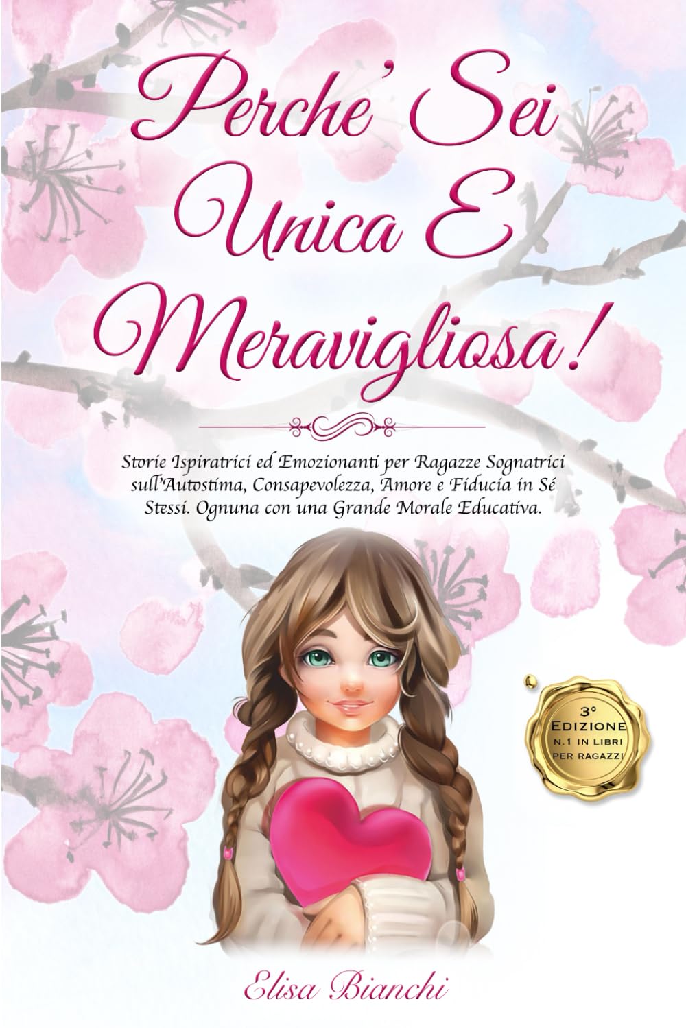 PERCHE’ SEI UNICA E MERAVIGLIOSA!: Storie Ispiratrici ed Emozionanti per Ragazze Sognatrici sull'Autostima, Consapevolezza, Amore e Fiducia in Sé Stessi. Ognuna con una Grande Morale Educativa. book