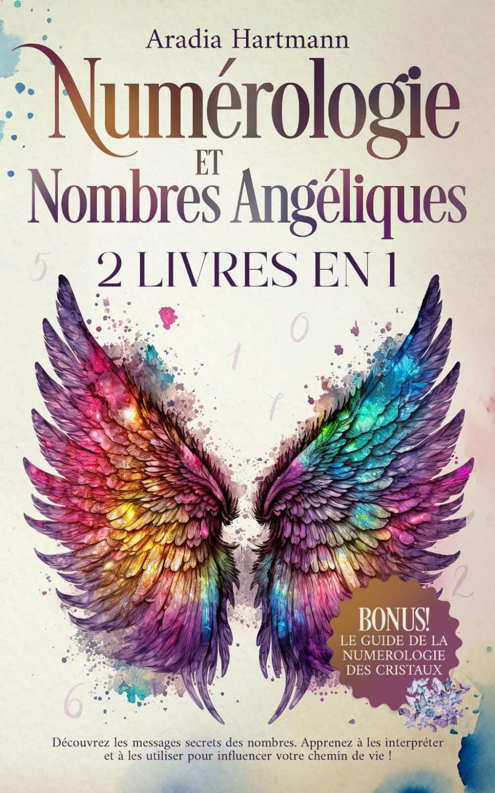 Numérologie et Nombres Angéliques: 2 livres en 1 - Découvrez les messages secrets des nombres. Apprenez à les interpréter et à les utiliser pour influencer votre chemin de vie! Religion & Esotericism