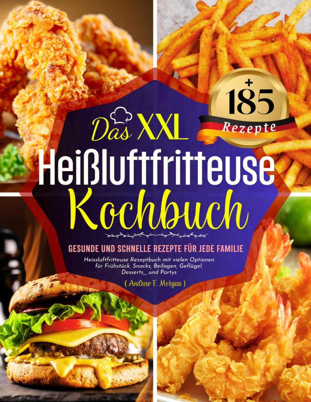Das XXL Heißluftfritteuse Kochbuch: +185 Gesunde und Schnelle Rezepte für jede Familie. Heissluftfritteuse Rezeptbuch mit vielen Optionen für ... Beilagen, Geflügel, Desserts,,, und Partys Health, Nutrition & Fitness