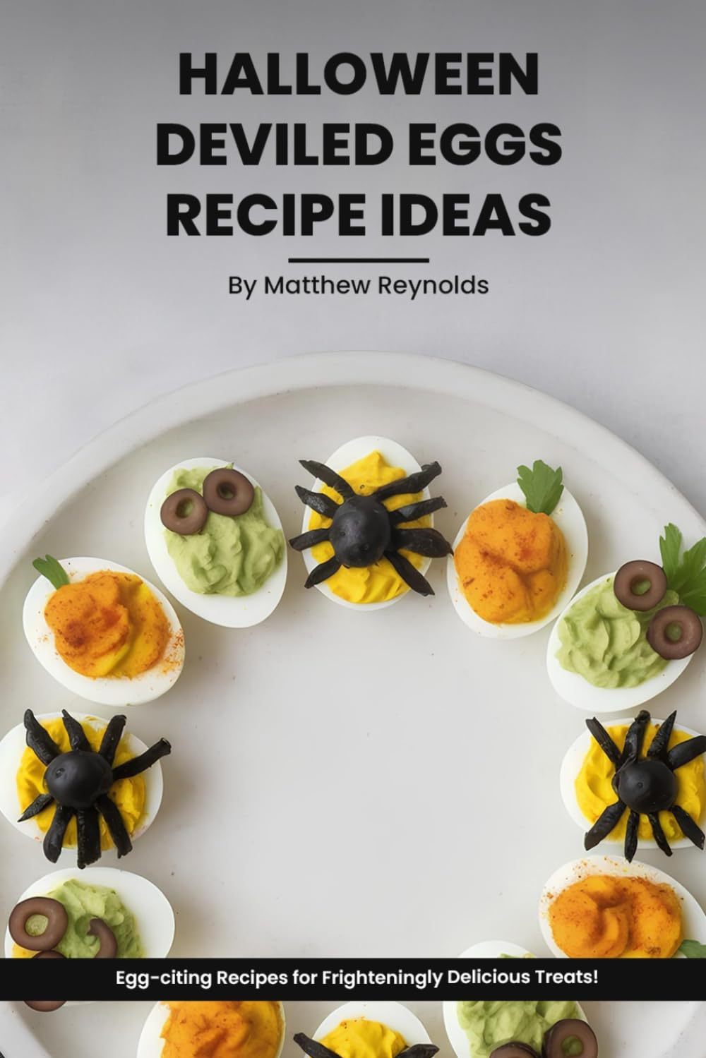 Halloween Deviled Eggs Recipe Ideas Cookbook: Elevate Your Spooky Spread with Ghoulishly Good Egg Dishes book