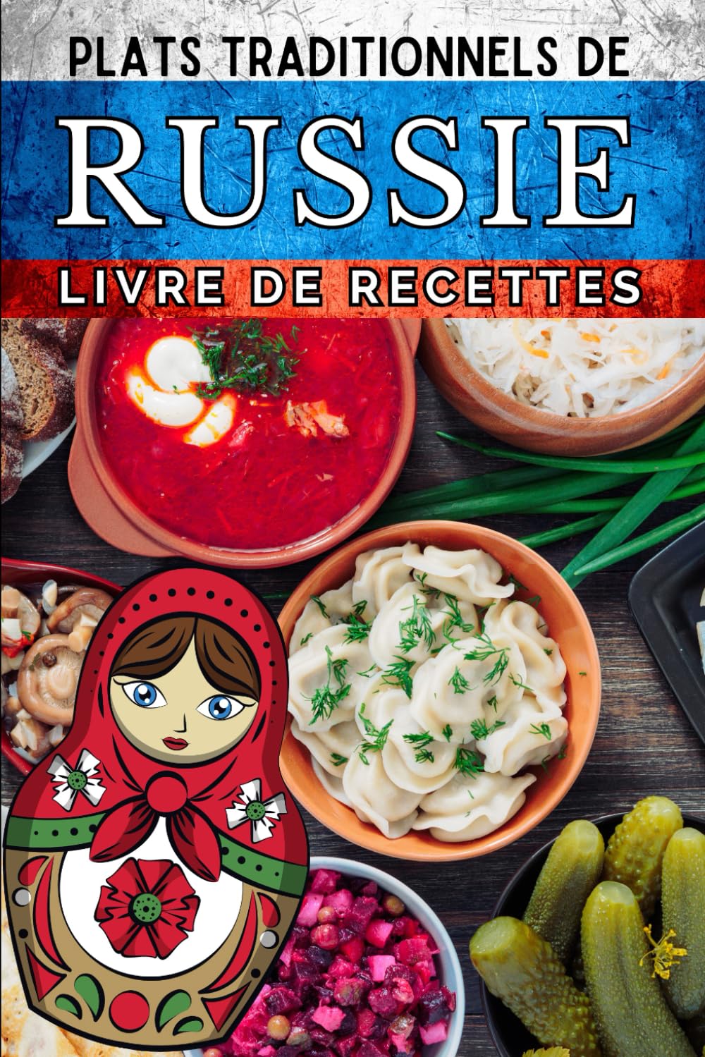 Plats traditionnels de Russie - Livre de recettes: Pour découvrir les spécialités culinaires Russes les plus populaires book
