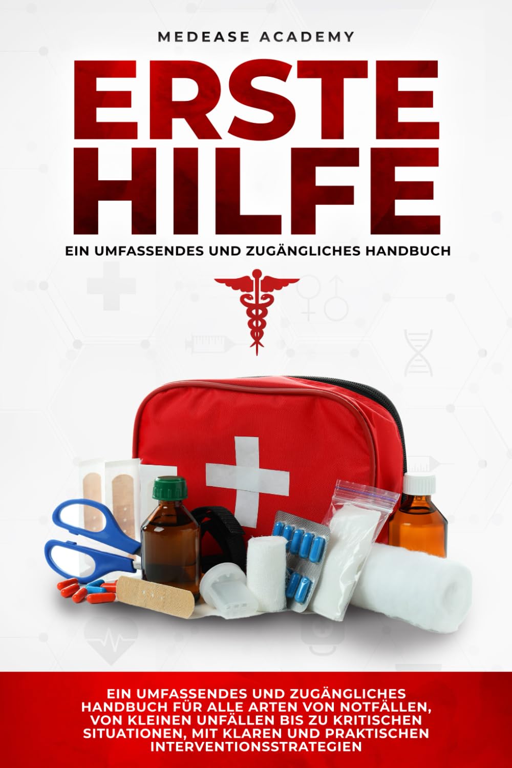 Erste Hilfe: Ein Umfassendes und Zugängliches Handbuch für alle Arten von Notfällen, von Kleinen Unfällen bis zu Kritischen Situationen, mit Klaren und Praktischen Interventionsstrategien Medicine
