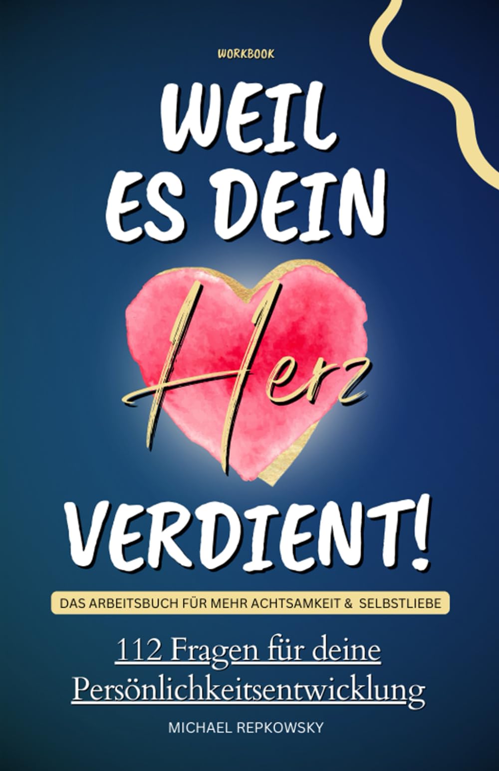 Workbook - Weil es dein Herz verdient! Das Arbeitsbuch für mehr Achtsamkeit & Selbstliebe: 112 Fragen für deine Persönlichkeitsentwicklung! Lifestyle