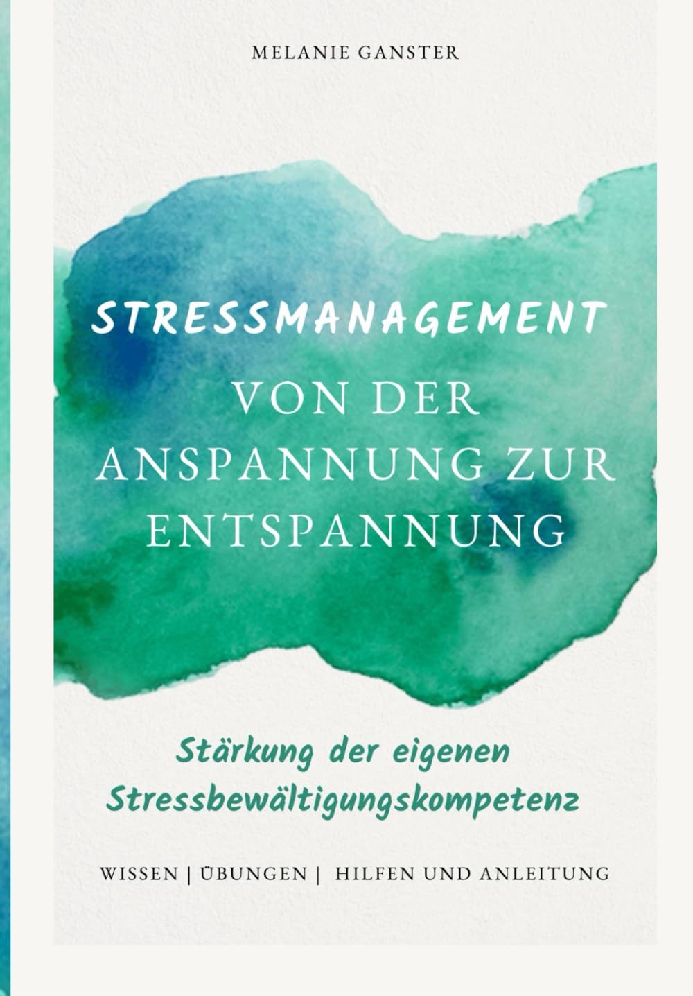 Stressmanagement: Von der Anspannung zur Entspannung: Stärkung der eigenen Stressbewältigungskompetenz Business, Finance & Career