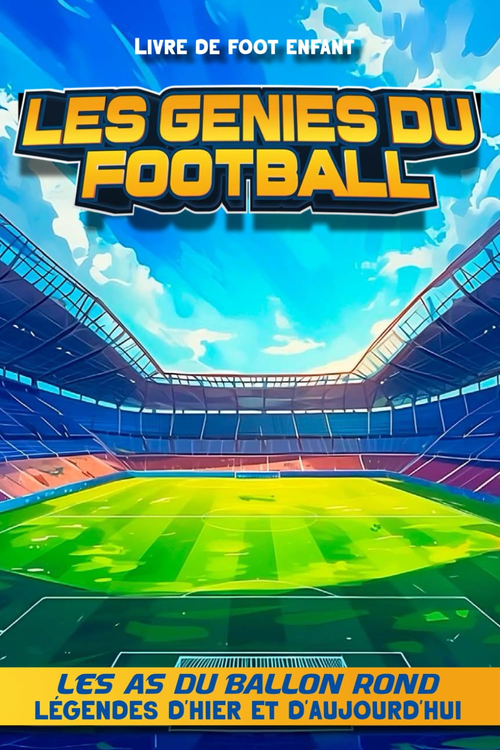 Livre de Foot Enfant - Les génies du Football: Les as du ballon rond - Légendes d'hier et d'Aujourd'hui - Fan de Foot - Livre Football - Enfants de 6 ... : Equipe, championnat, trophées - Cadeau Foot Leisure & Fun