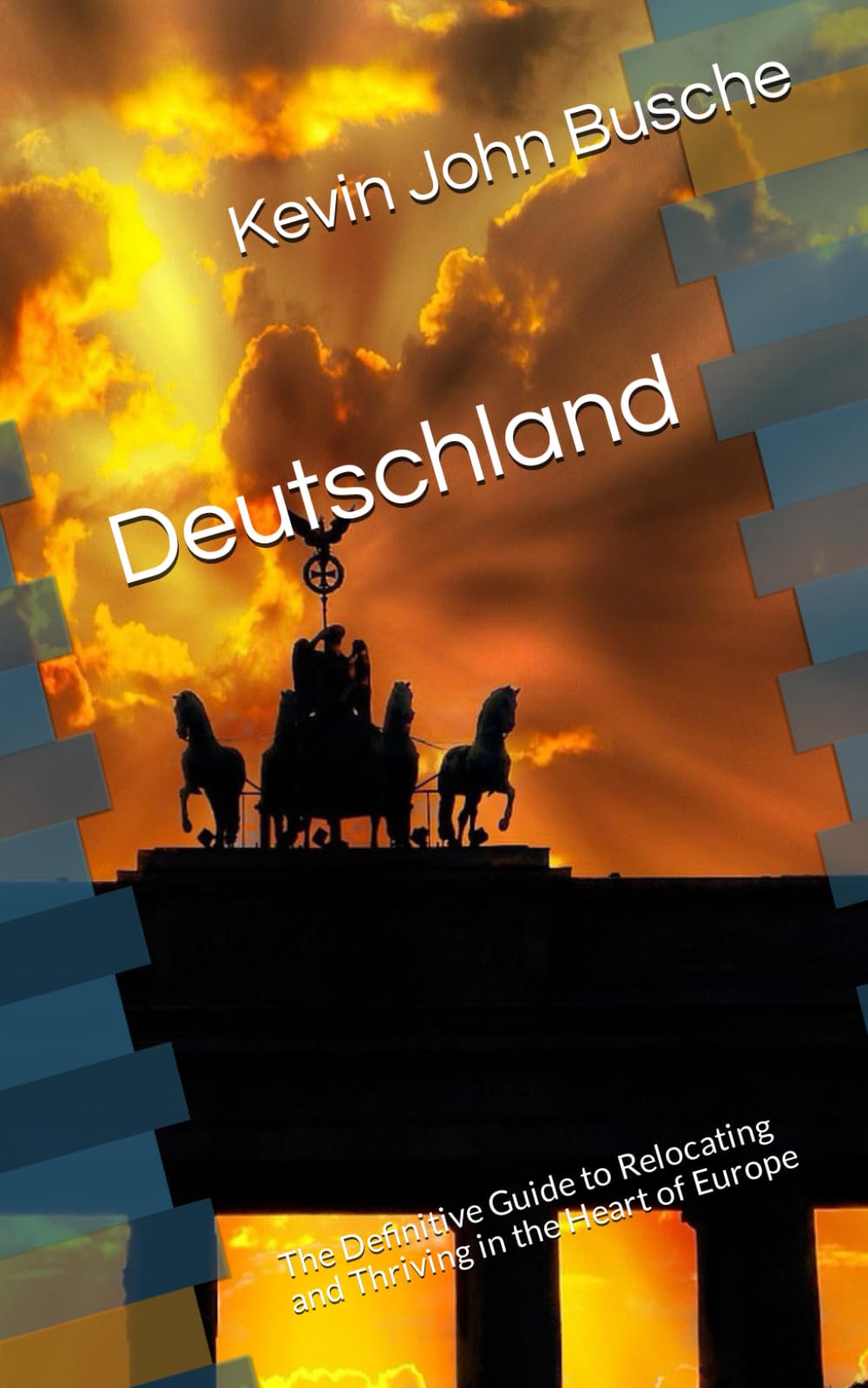 Deutschland: The Definitive Guide to Relocating and Thriving in the Heart of Europe Business, Finance & Career