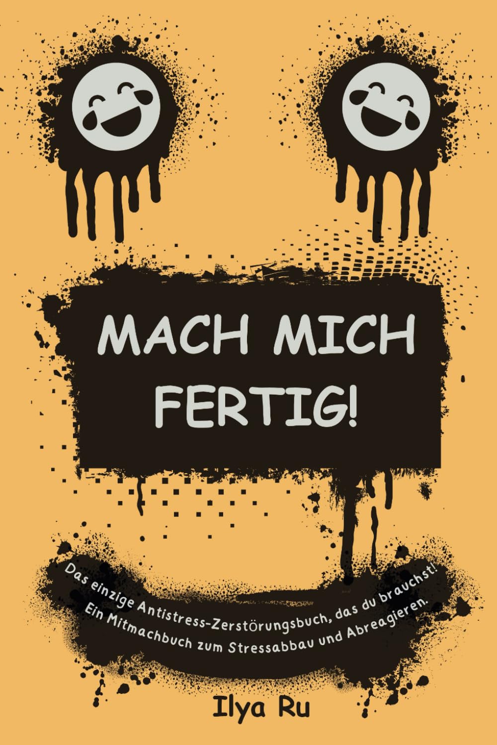 MACH MICH FERTIG!: Das einzige Antistress-Zerstörungsbuch, das du brauchst. Ein Mitmachbuch zum Stressabbau und Abreagieren. Ideal als lustiges ... Arbeitskollegen oder für sich selbst. Lifestyle