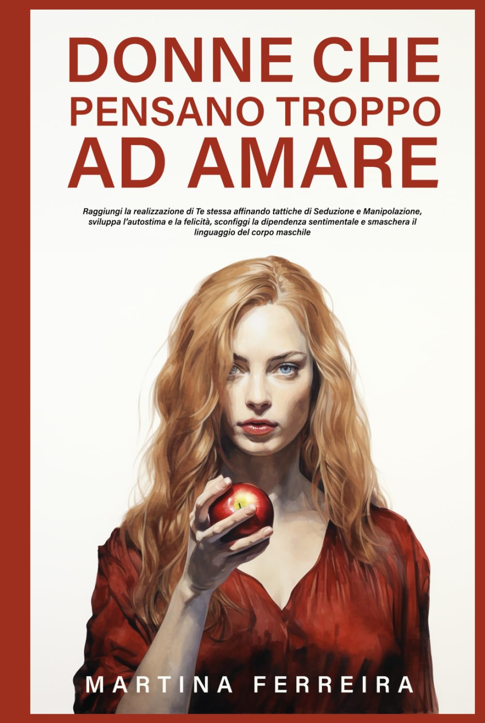 DONNE CHE PENSANO TROPPO AD AMARE: Raggiungi la realizzazione di te stessa affinando tattiche di Seduzione e Manipolazione book