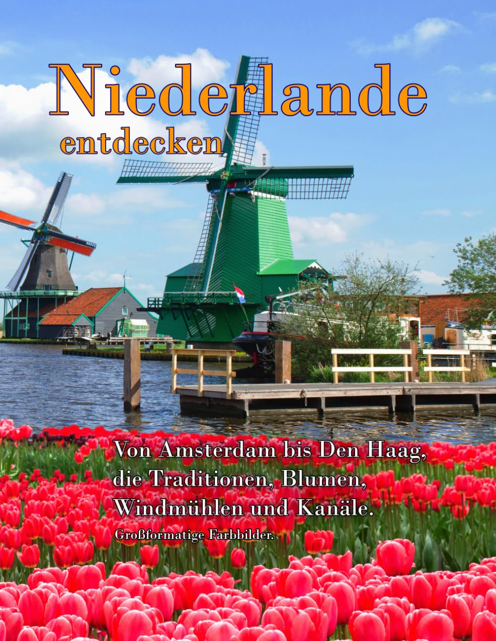 Niederlande entdecken: Eine Rundreise zu den schönsten Sehenswürdigkeiten des Landes. Travel Guides
