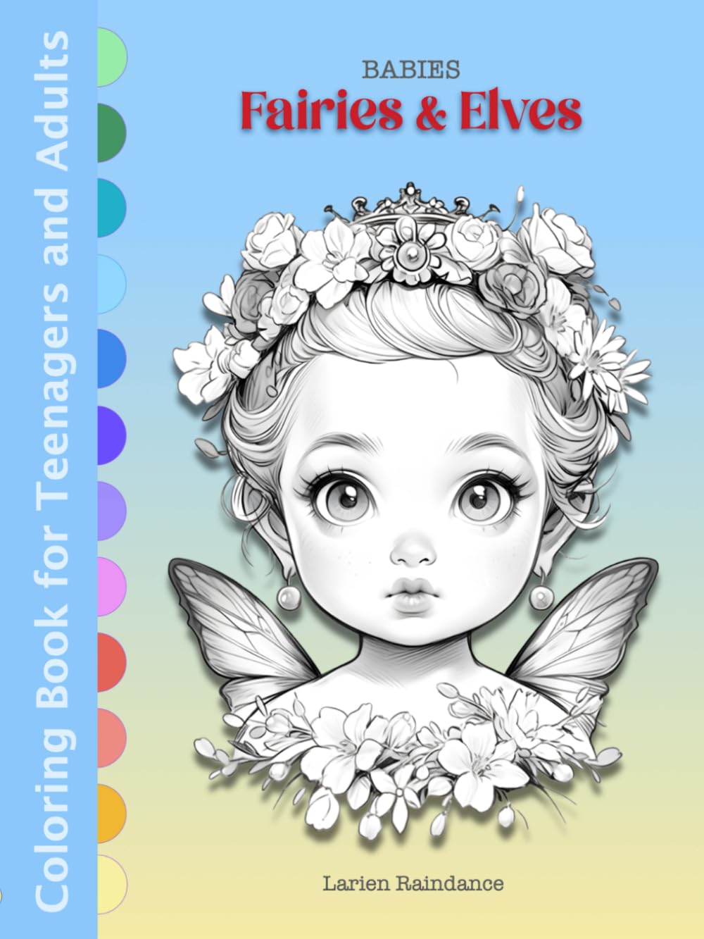 Baby Fairies and Baby Elves: A Magical Journey - Fantasy Coloring Book for Adults Relaxation and Stress Relief, Easing Anxiety, Art Therapy, Serenity and Mindfulness book