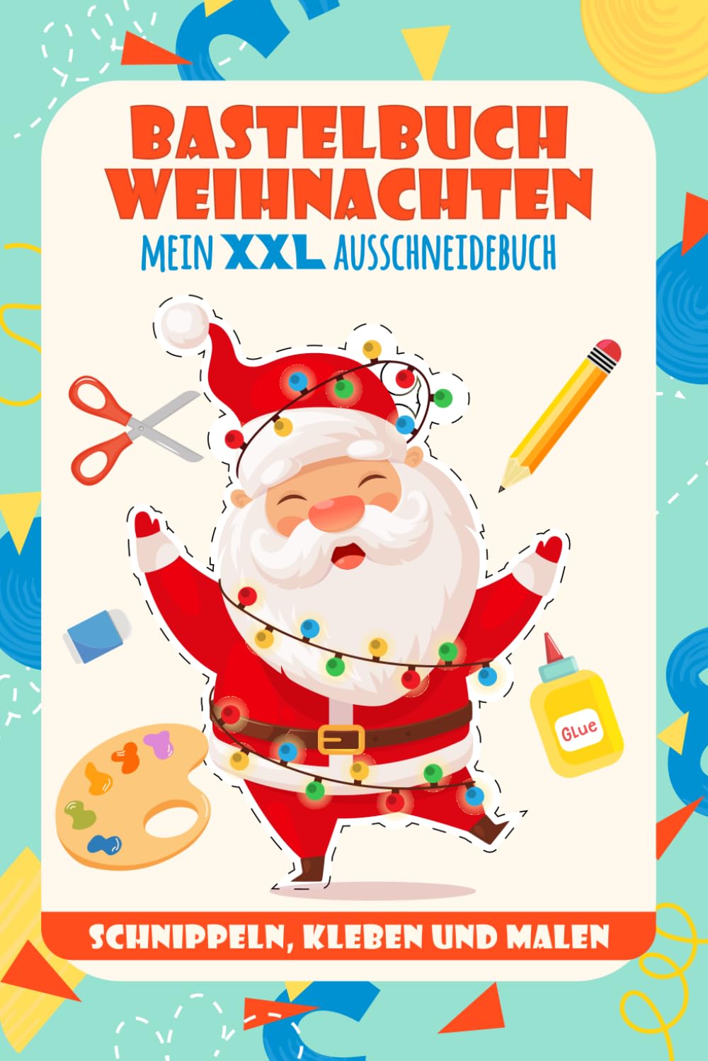 Bastelbuch Weihnachten: Mein XXL Ausschneidebuch - Basteln ab 4 Jahren - Schneiden , Kleben , Malen - Mache dich bereit für ein zauberhaftes Weihnachtsabenteuer! book