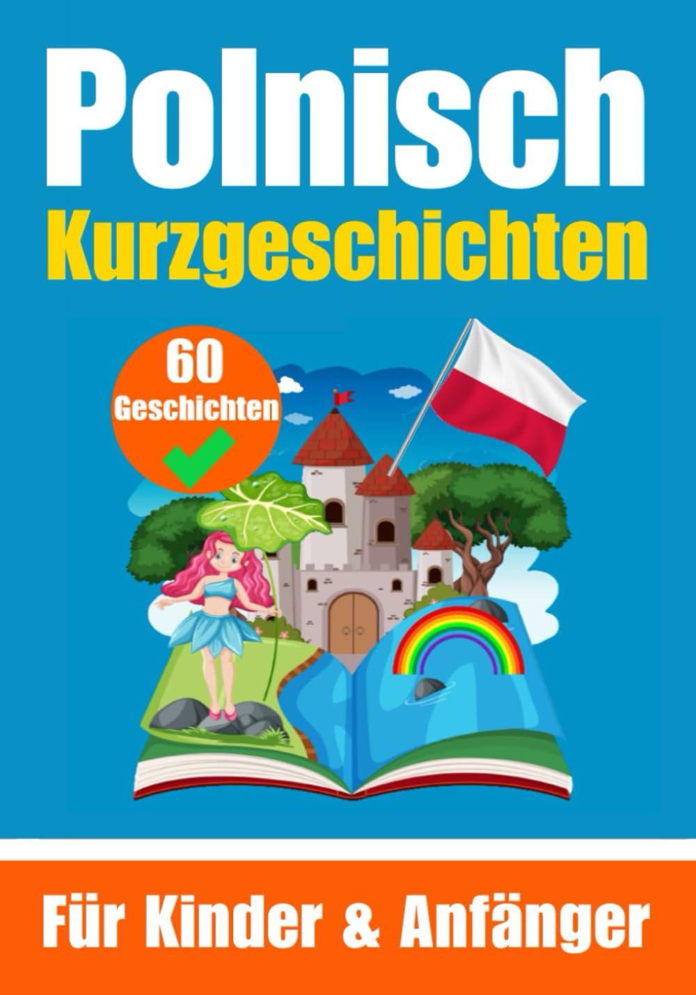 60 Kurzgeschichten auf Polnisch | Ein zweisprachiges Buch auf Deutsch und Polnisch | Ein Buch zum Erlernen der polnischen Sprache für Kinder und ... | Zweisprachige Geschichten für junge Köpfe Foreign Languages ​​& Dictionaries