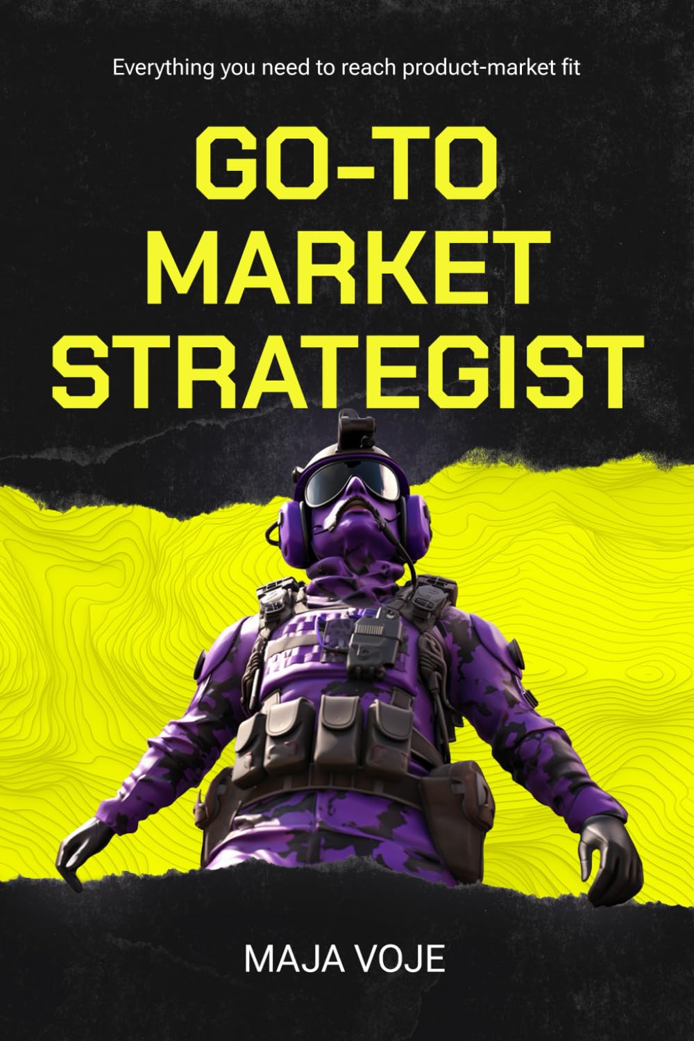 Go-To-Market Strategist: Everything You Need to Reach Product-Market Fit book