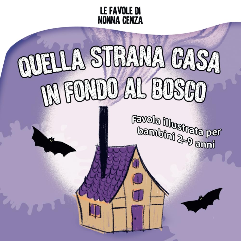 Quella strana Casa in fondo al Bosco: Favola illustrata per bambini 2-9 anni Non-fiction
