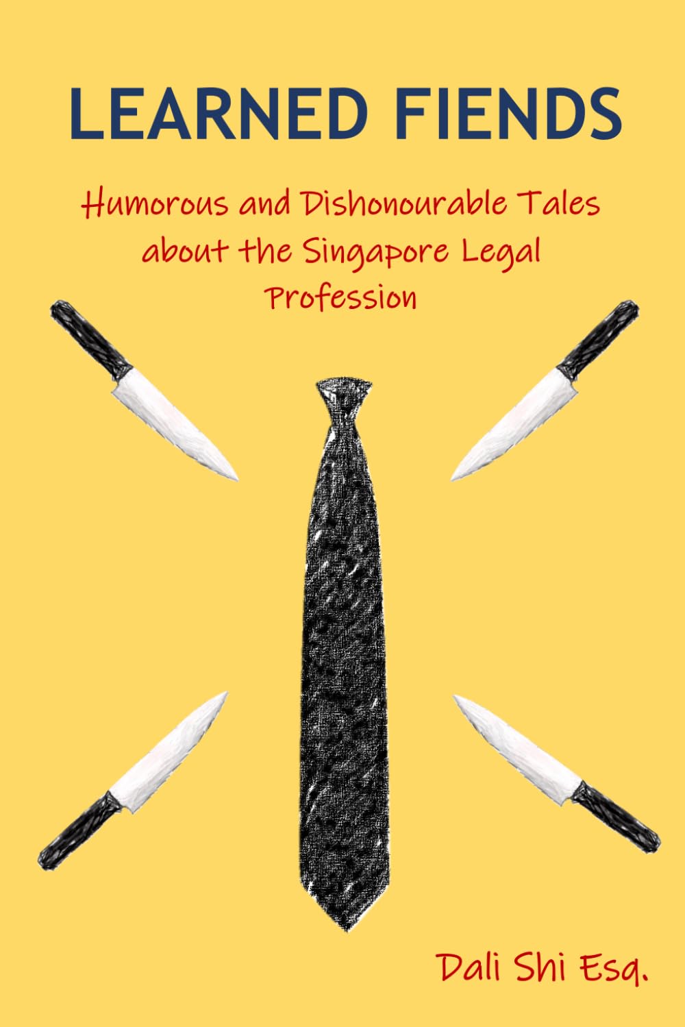 Learned Fiends: Humorous and Dishonourable Tales about the Singapore Legal Profession Humour & Satire