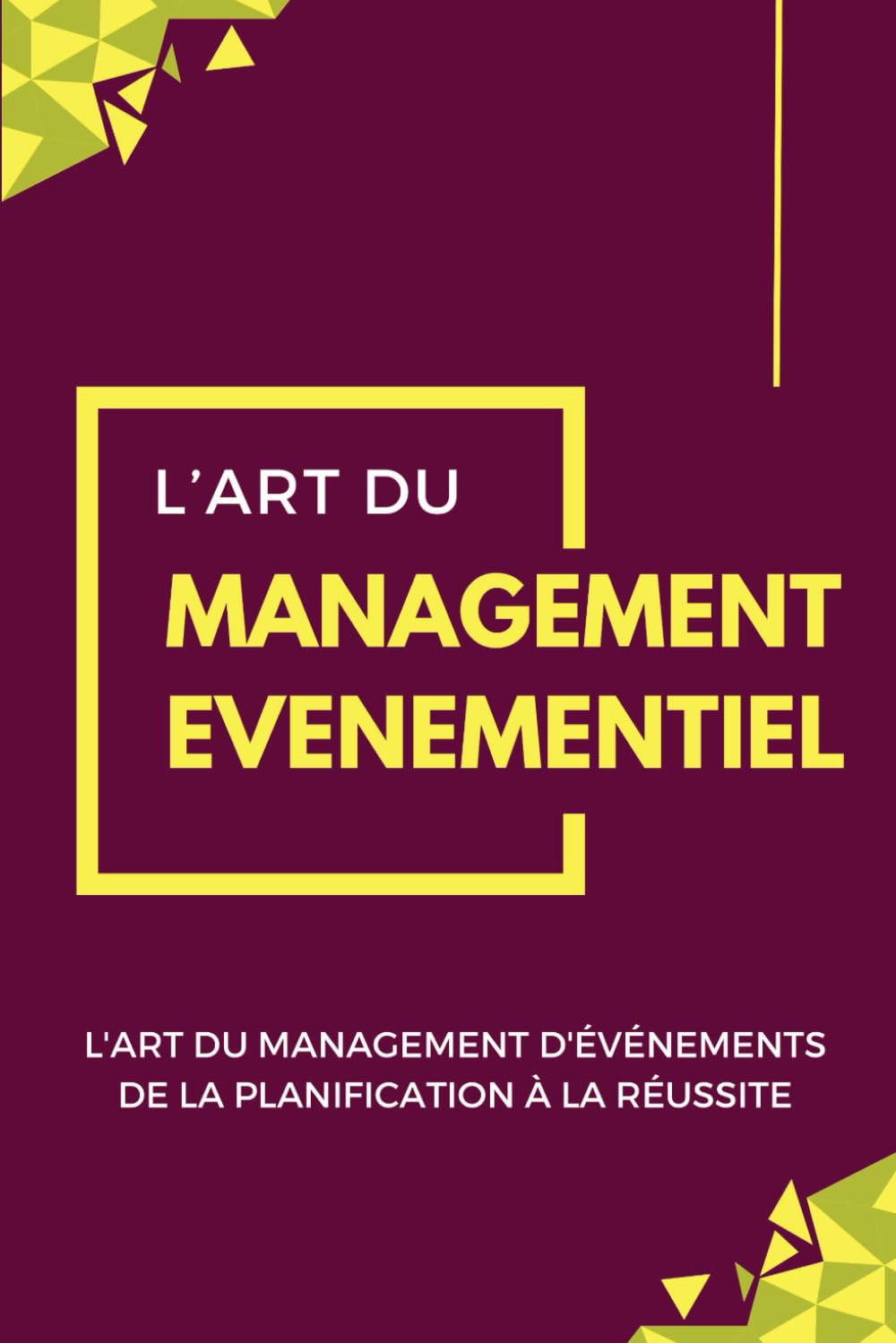 L'ART DU MANAGEMENT D'ÉVÉNEMENTS: DE LA PLANIFICATION À LA RÉUSSITE book