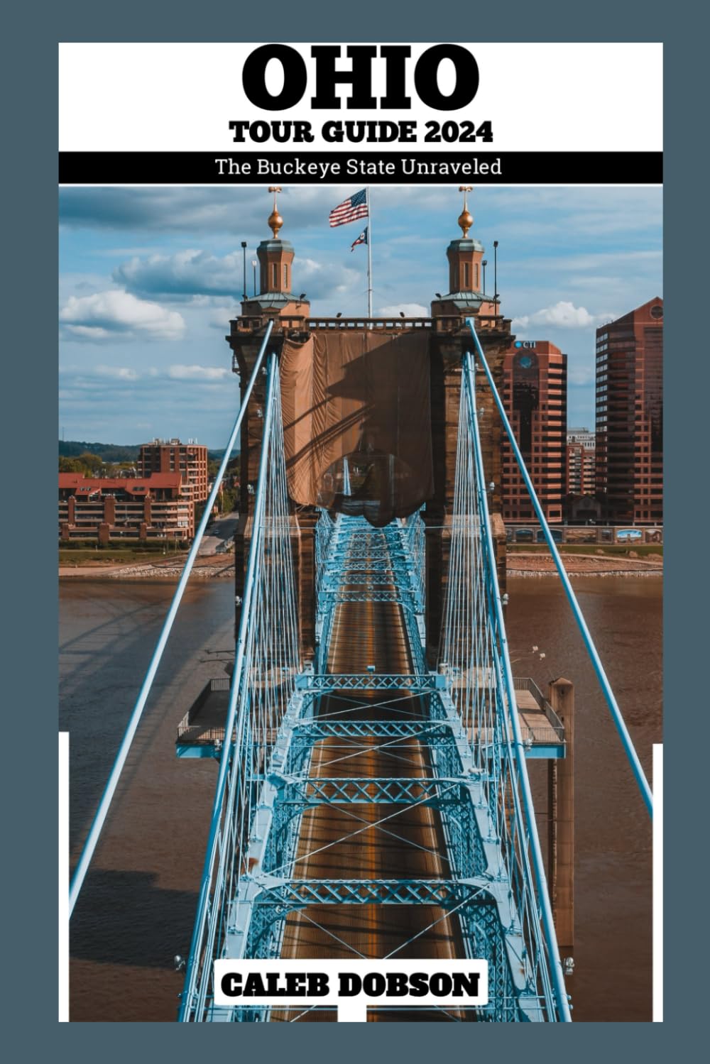 Tour guide to Ohio in 2024: The Bucket State unravelled: 2024 travel guide (Caleb Dobson's travel Series) Learning & Reference