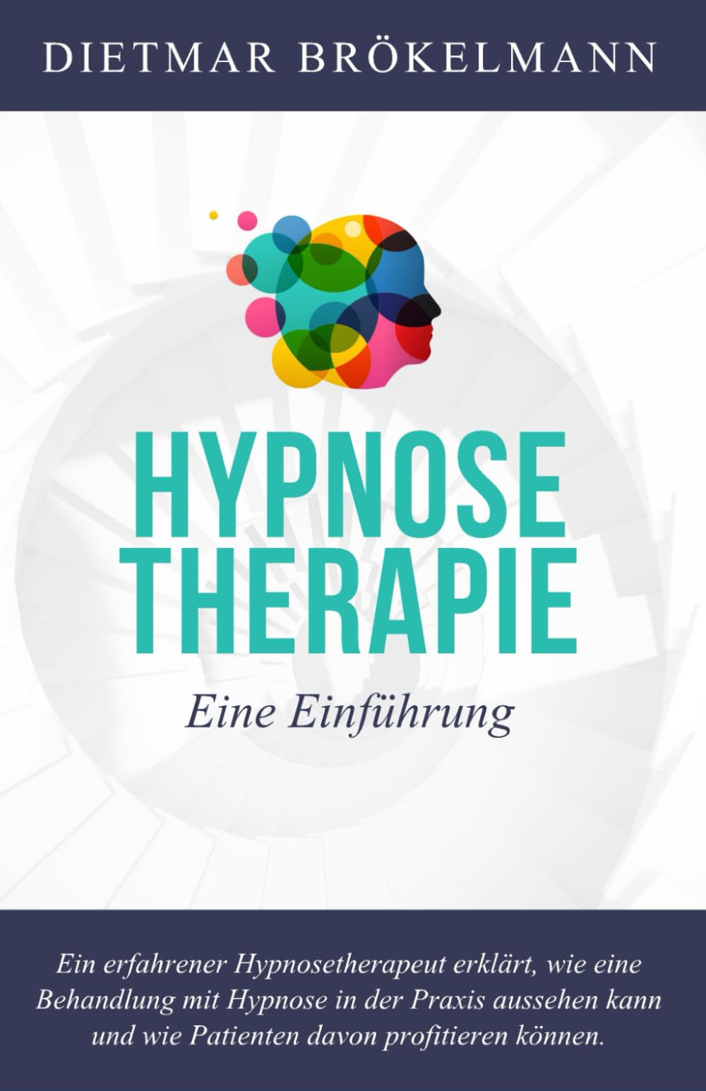 Hypnosetherapie. Eine Einführung in ein fast unbekanntes Heilverfahren: Die Kraft des Unterbewusstseins. Hypnose in der Praxis Medicine