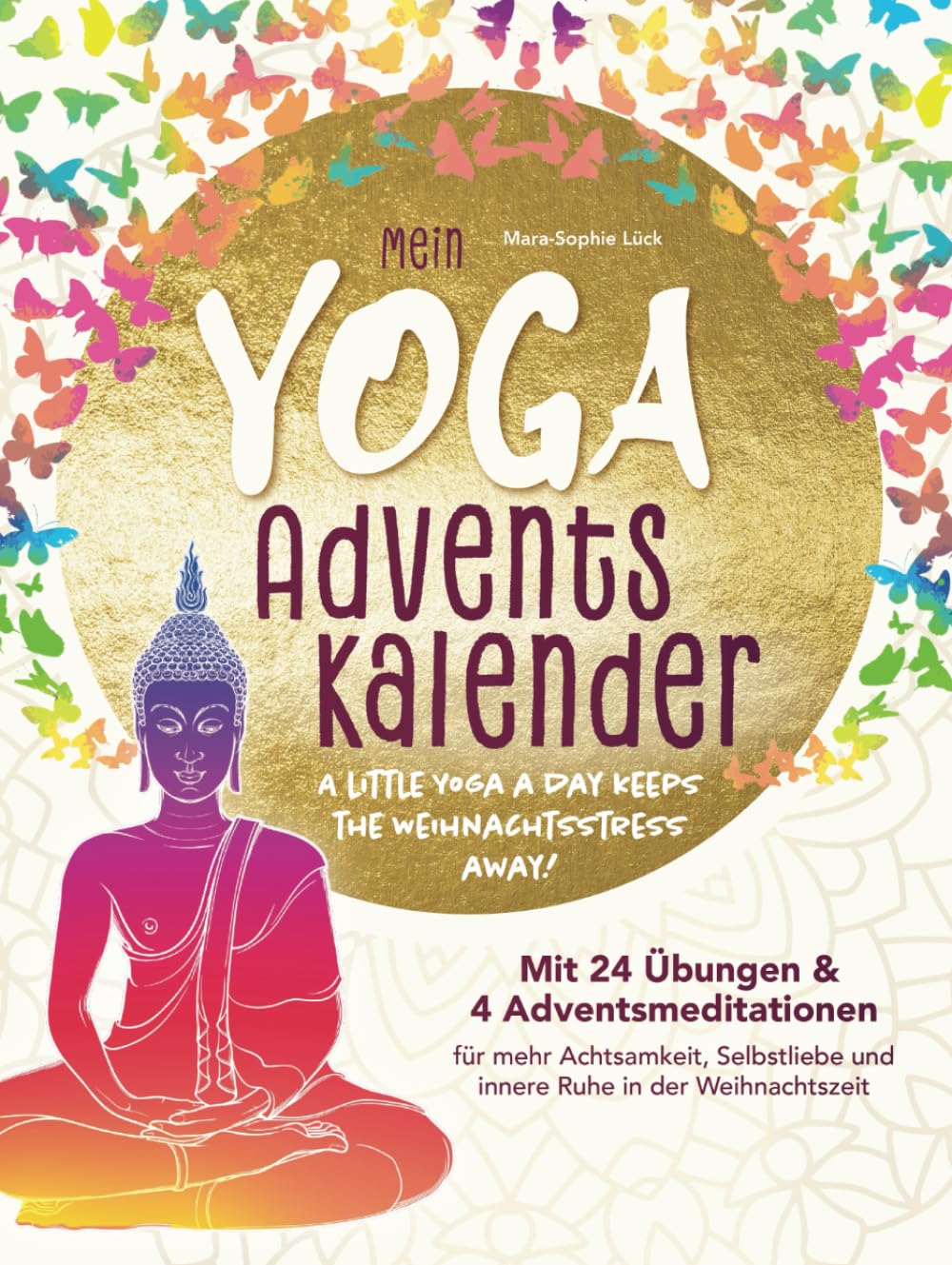 Mein Yoga-Adventskalender mit 24 Übungen und 4 Adventsmeditationen für mehr Achtsamkeit, Selbstliebe und innere Ruhe in der Weihnachtszeit – A little Yoga a Day keeps the Weihnachtsstress away Religion & Esotericism