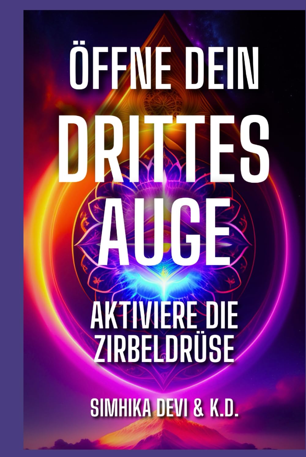 Öffne Dein Drittes Auge -aktiviere die Zirbeldrüse: Handbuch Religion & Esotericism