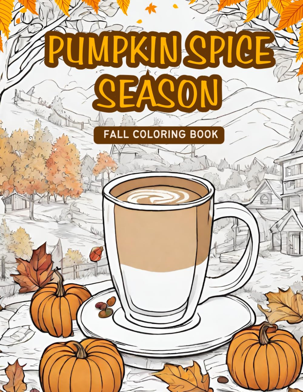 Pumpkin Spice Season: Fall Coloring Book Full Of Cosy Autumn Pages To Relax And Unwind Hobbies & Crafts