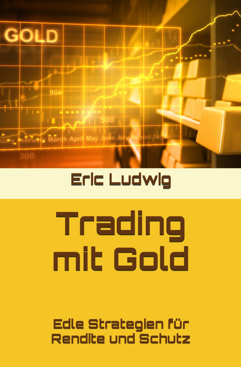 Trading mit Gold: Edle Strategien für Rendite und Schutz (Meisterklasse Trading-Strategien) Business & Technology