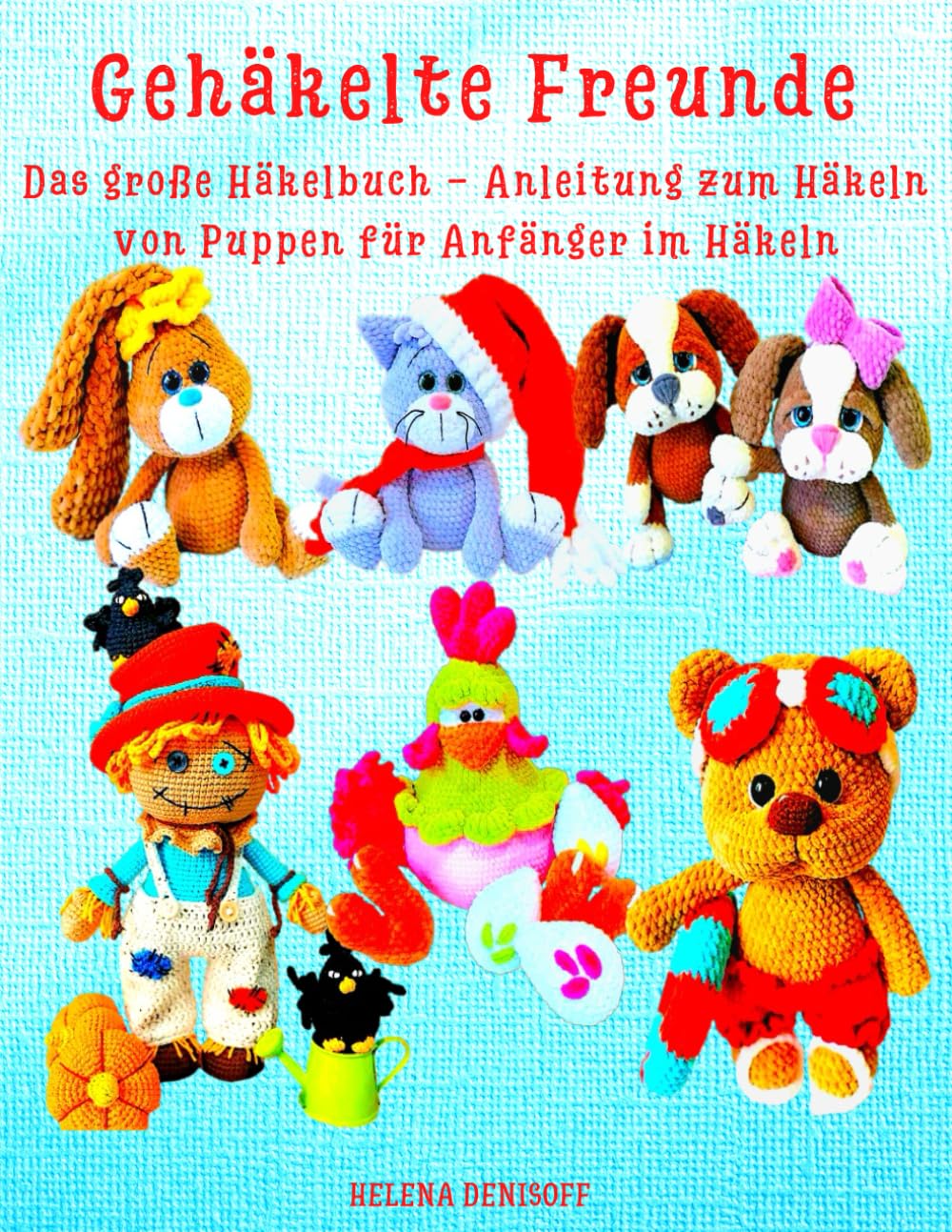 Gehäkelte Freunde Das große Häkelbuch - Anleitung zum Häkeln von Puppen für Anfänger im Häkeln: So wie auf dem Cover – deine Figuren zum Nachhäkeln! book