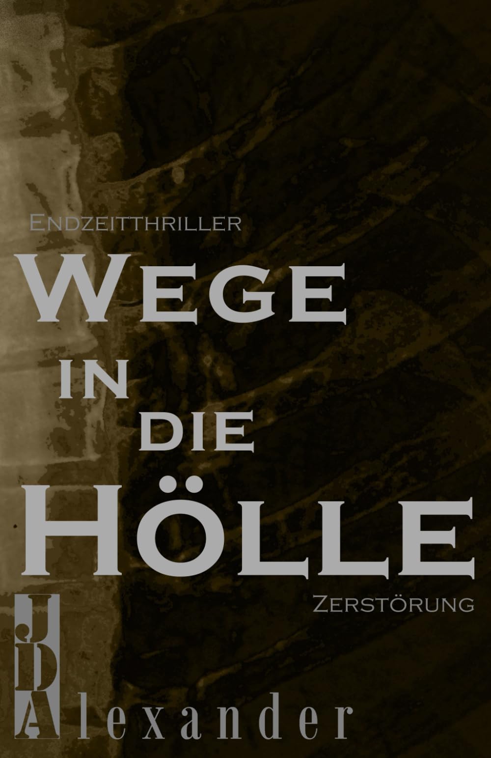 Wege in die Hölle: Zerstörung - Endzeitthriller Action & Adventure
