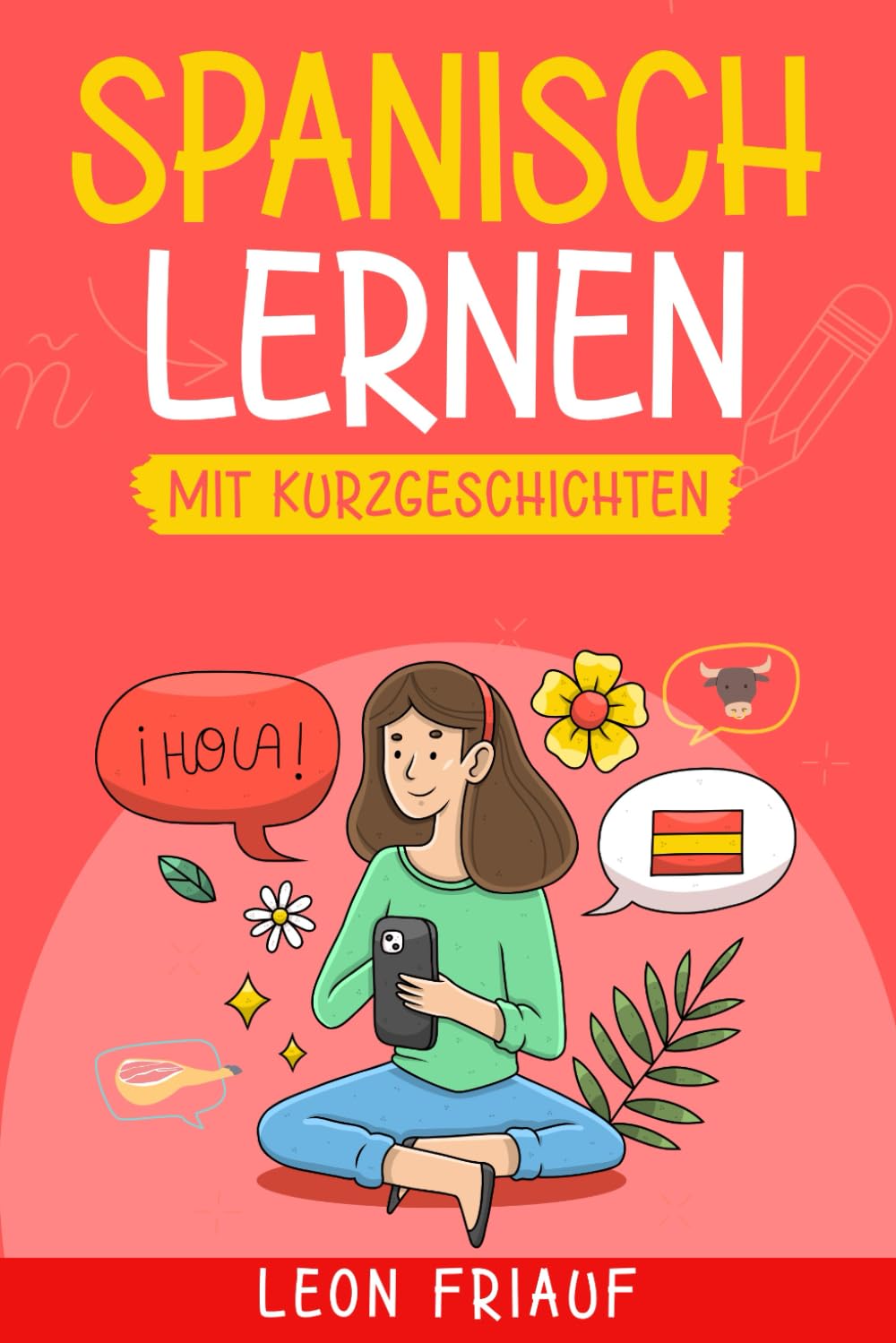 Spanisch lernen mit Kurzgeschichten - Fließend Spanisch sprechen lernen für Erwachsene und Jugendliche! 45 alltägliche Geschichten als Paralleltext (Spanisch - Deutsch) Foreign Languages ​​& Dictionaries