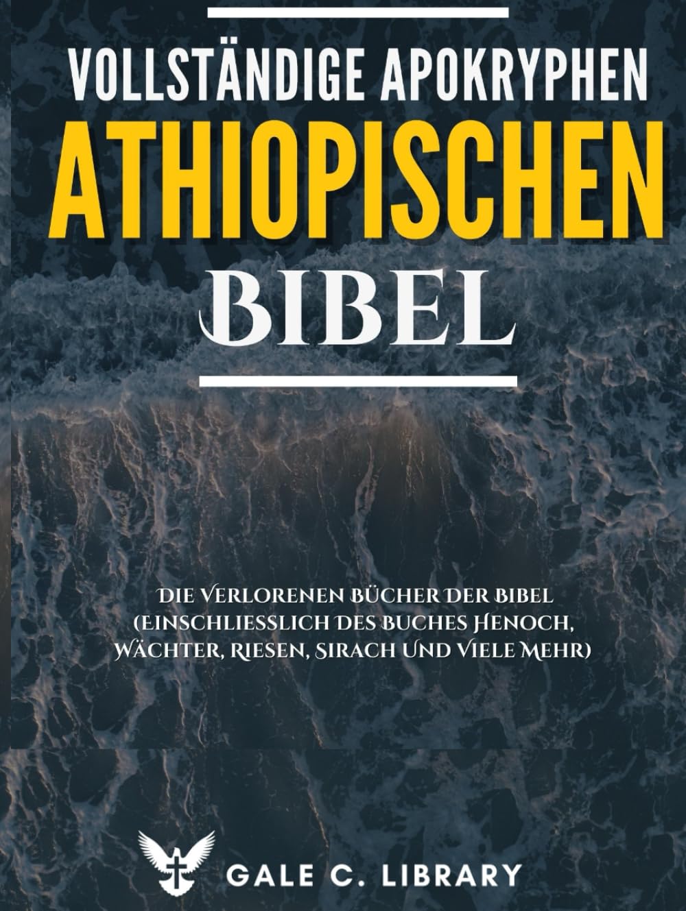 Vollständige Apokryphen Der Äthiopischen Bibel(Kommentiert): Die Verlorenen Bücher Der Bibel (Einschließlich Des Buches Henoch, Wächter, Riesen, Sirach Und Viele Mehr) Social Sciences