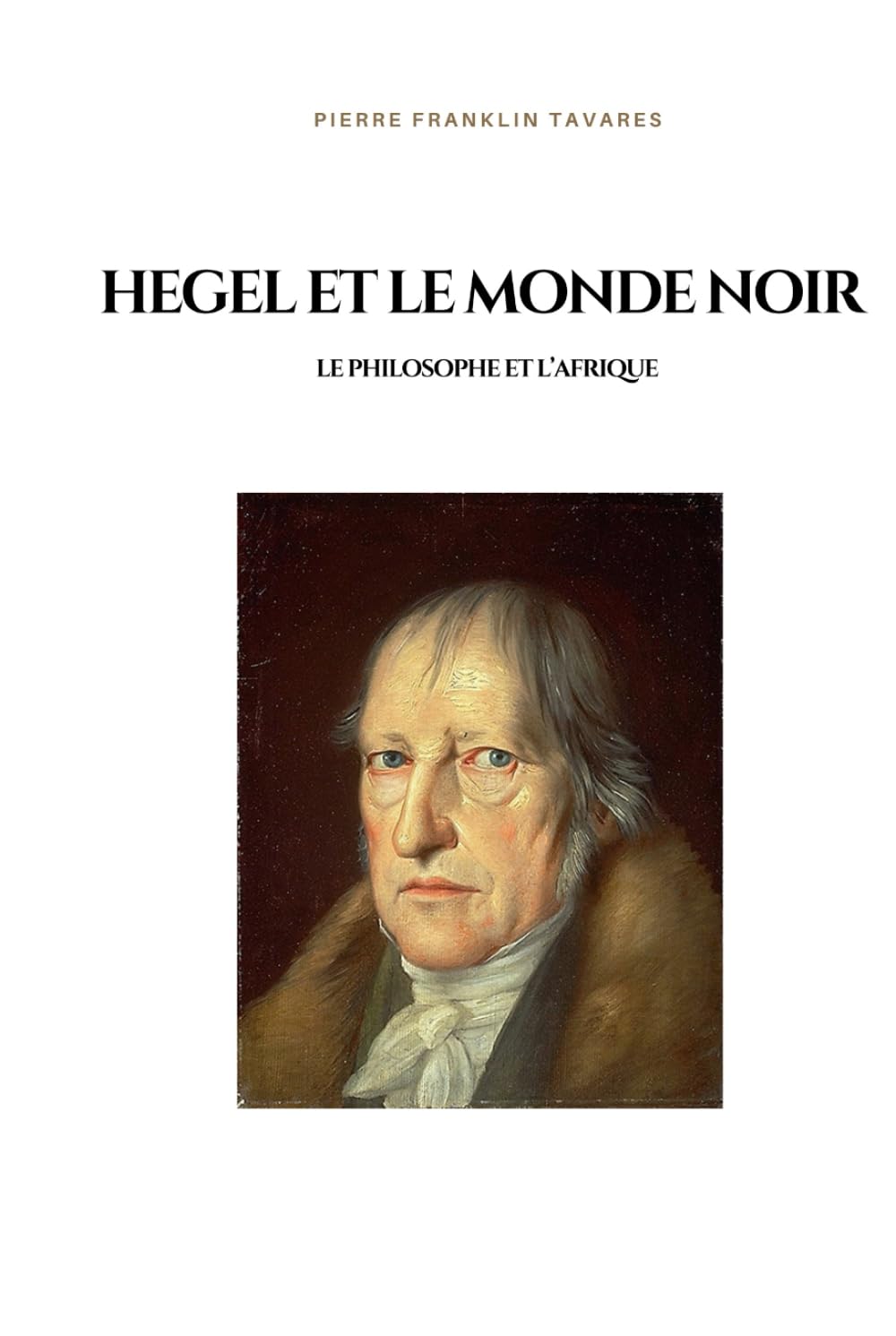 Hegel et le monde noir: Le philosophe et l'Afrique Philosophy