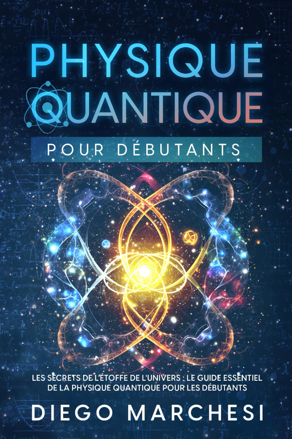 Physique Quantique pour Débutants: Les Secrets de l'Étoffe de l'Univers : Le Guide Essential de la Physique Quantique pour les Débutants book