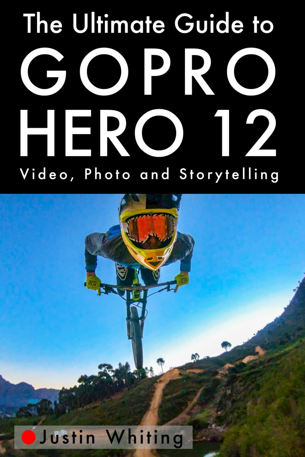 The Ultimate Guide To The GoPro Hero 12: Video, Photo and Storytelling book