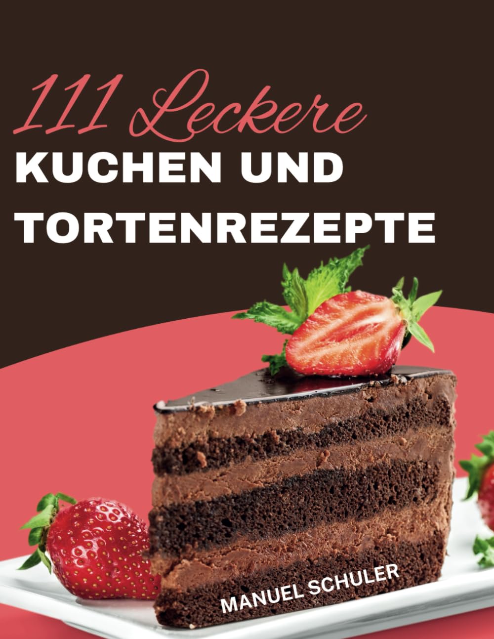 Kuchen & Tortenrezepte: 111 Leckere Kuchen und Tortenrezepte zum selberbacken und ausprobieren Cooking & Enjoying