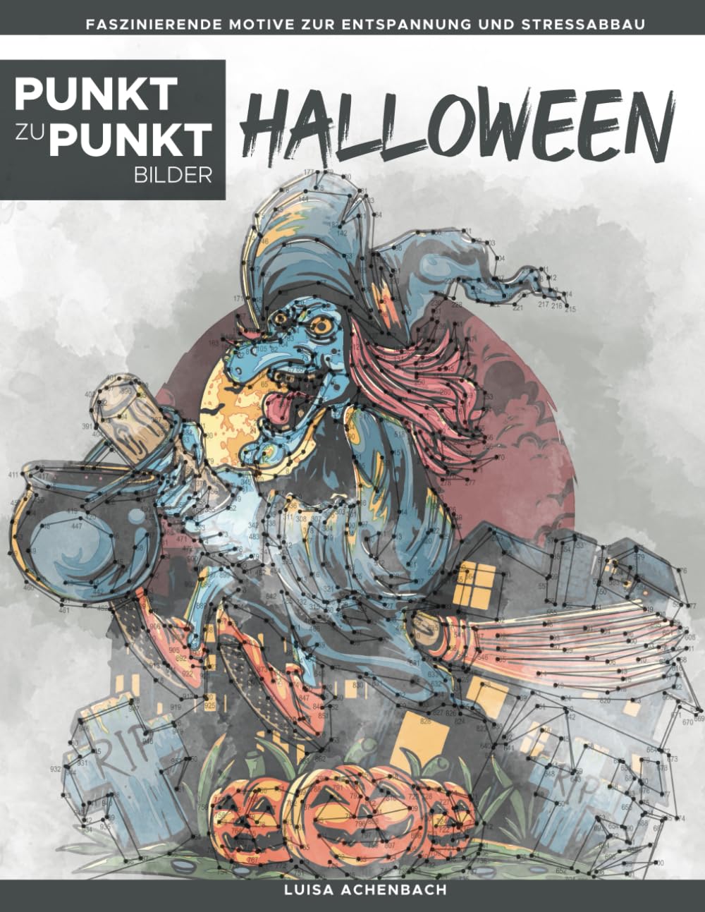 Halloween - Punkt zu Punkt Bilder: Faszinierende Motive zur Entspannung und Stressabbau - Malbuch für Erwachsene Hobbies & Crafts