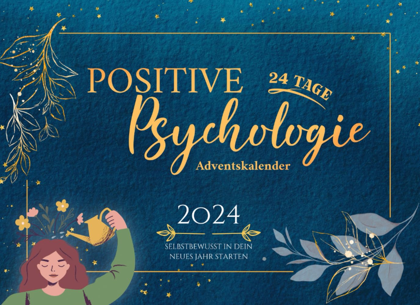 Positive Psychologie - Adventskalender: Starte selbstbewusst in dein Jahr 2024 | Ängste überwinden & Gelassenheit lernen | 24 Impulse für mehr Positivität Lifestyle